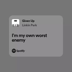 the text reads, i'm my own worst enemy given up linkin park