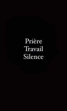 the words, priere travail silence are in white on a black background