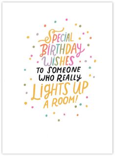 a birthday card with the words, special birthday wishes to someone who really lights up a room