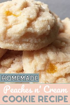 homemade peaches'n cream cookie recipe with text overlay that reads homemade peaches'n cream cookie recipe