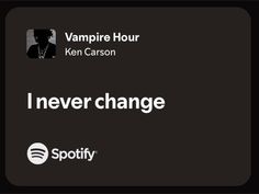 a black and white photo with the words, i never change spotify on it