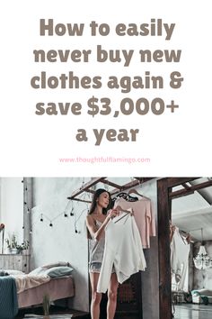 a woman standing in front of a clothes rack with the words how to easily never buy new clothes again and save $ 3, 000 + a year