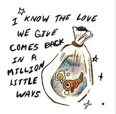 a drawing of a bag filled with money and the words i know the love we give comes back in a million little ways