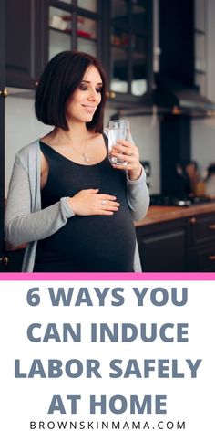 a pregnant woman holding a glass of water with the words 6 ways you can reduce labor safely at home