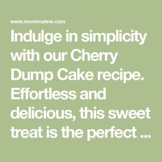 the words indulge in simplicity with our cherry dump cake recipe effort and delicious, this sweet treat is the perfect