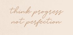 the words think progress, not perfection written in brown ink on a white paper background