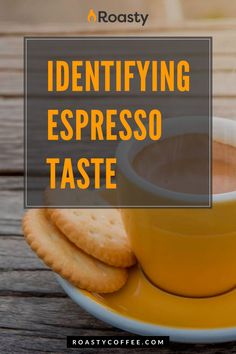 a cup of coffee and some crackers on a plate with the words identifying espresso taste