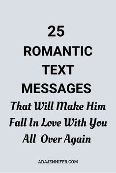 the text reads, 25 romantic text messages that will make him fall in love with you all over again