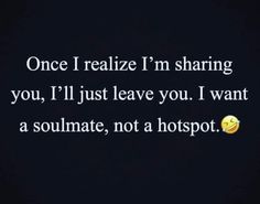 an image of a text that reads, once i really fell in sharing you, i'll just leave you i want to be a soulmate not a hot spot