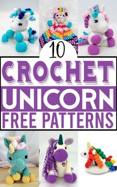 the 10 crochet unicorn free patterns are all in different colors and sizes, with text overlay reading'10 crochet unicorn free patterns '