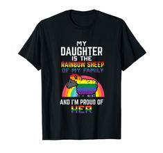 a black shirt that says, my daughter is the rainbow sheep of my family and i'm proud of her