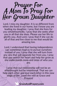 As our daughters grow and venture into the world as adults, our prayers for them evolve yet remain rooted in love and hope.  This prayer is a mother's tender wish for her grown daughter's happiness, success, and fulfillment in all aspects of her life.  Carry your love and prayers into her adulthood. Find solace and support in more prayers at Grace Prayer For Daughters Health, Prayer For Mom From Daughter, Prayer For Daughter Encouragement, Prayers For Daughters, Mother Daughter Relationship Quotes, Bible Tips, Prayer For Daughter, Praying For Friends