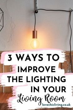 a light fixture with the words 3 ways to improve the lighting in your living room