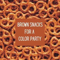 brown snacks for a color party with the words, brown snacks for a color party