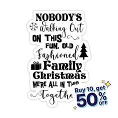 a sticker that says nobody's walking out on this fun old fashioned family christmas