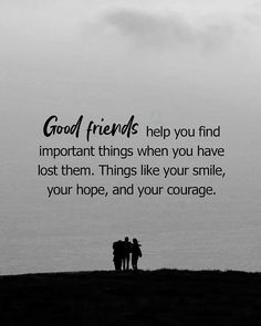 two people standing on top of a hill with the words good friends help you find important things when you have lost them