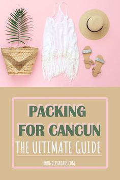 packing for cancun the ultimate guide with text overlay that reads packing for cancun the ultimate guide