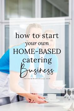 a woman serving food to a child at a table with the words how to start your own home - based catering business