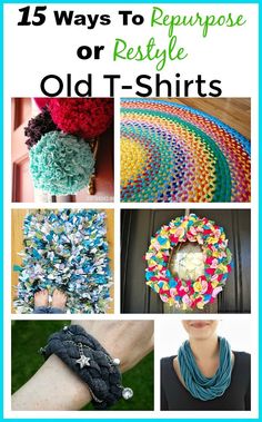 different ways to repurpose or restyle old t - shirts with text overlay