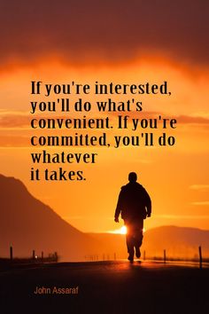 Daily Quotation for December 17, 2015 #quote  #quoteoftheday - If you're interested, you'll do what's convenient. If you're committed, you'll do whatever it takes. - John Assaraf Empowering Quotes Whatever Quotes, John Assaraf, Author Website, Historical Romance Novels, Christian Romance, Motivational Images, Actions Speak Louder, Friends Love, Sweet Romance