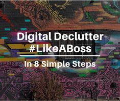 the words digital declutter likeaboss in 8 simple steps on a brick wall