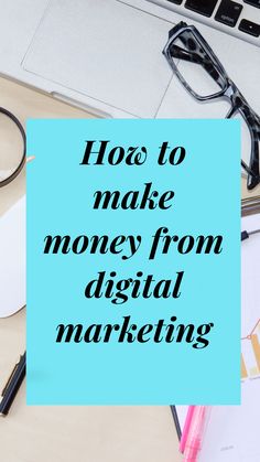 a laptop with the words how to make money from digital marketing on it next to eyeglasses