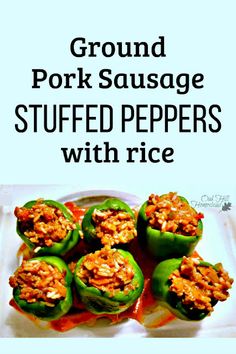 green peppers stuffed with ground pork and sauce on a white plate next to the words ground pork sausage stuffed peppers with rice