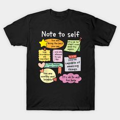 a black t - shirt with notes on it that says,'note to self '