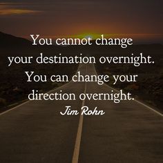 an empty road with the words you cannot't change your destination overnight you can change your direction overnight