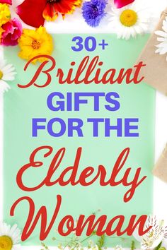 the words, 30 brilliant gifts for the elderly woman are surrounded by daisies and flowers