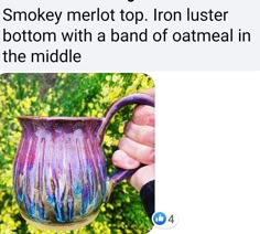 someone is holding up a purple mug with blue streaks on it and the caption reads, smokey merlot iron luster bottom bottom with a band of oatmeal in the middle