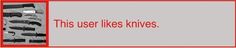 this user likes knives on the red and white background with black text that reads,'this user likes knives '