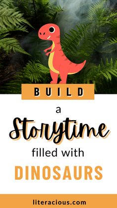 a poster with the words build a storytime filled with dinosaurs