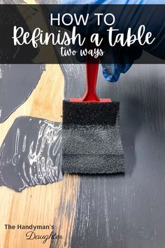 a person using a sponge to paint a wooden table with text overlay that reads how to refinish a table two ways