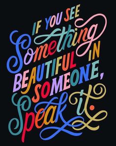 the words if you see something beautiful in someone speak it