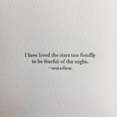 an image of a quote on paper with the words i have loved the stars too fondly to be fearless of the night