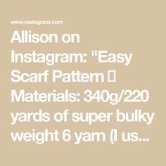 the text reads, allson on instagram easy scarf pattern materials 340 / 240 yards of super bulk weight 6 yarn