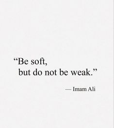 the quote be soft, but don't be weak by iman ali on white paper