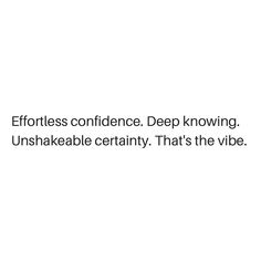 a white background with the words effortless confidence deep known unshakeable certainity that's the vibe