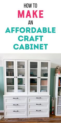 a white cabinet with the words how to make an afordable craft cabinet