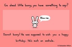 a cartoon rabbit with a speech bubble saying,'go ahead little bunny, you have something to say? '