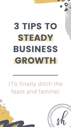 the words 3 tips to steady business growth on top of a white and yellow background