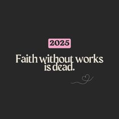 the words faith without works is dead on a black background with pink and white lettering