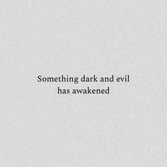 a white background with the words something dark and evil has awake