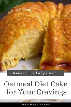 a close up of a cake on a plate with the words smart indulgence oatmeal diet cake for your cravings