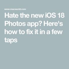 the text hate the new iphone photos app? here's how to fix it in a few taps