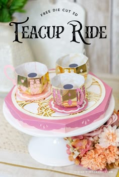 teacup ride on a cake plate with flowers and vase in the background text reads free die cut to teacup ride