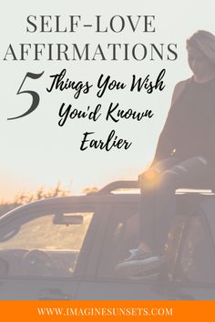 a woman sitting on top of a car with the words self love affirmations 5 things