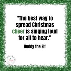 the best way to spread christmas cheer is singing loud for all to hear buddy the elf