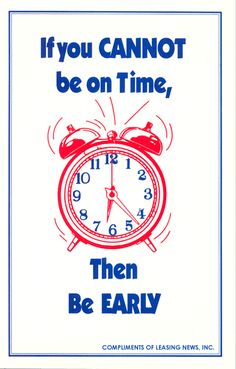 a poster with an alarm clock saying if you cannot be on time, then be early